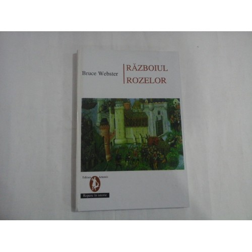 RAZBOIUL ROZELOR - BRUCE WEBSTER RAZBOIUL ROZELOR - BRUCE WEBSTER